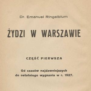 Żydzi w Warszawie. Cz. 1: Od czasów najdawniejszych do ostatniego wygnania w r. 1527