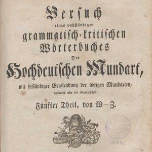 Versuch eines vollständigen grammatisch-kritischen Wörterbuches Der Hochdeutschen Mundart : mit beständiger Vergleichung der übrigen Mundarten, besonders aber der oberdeutschen